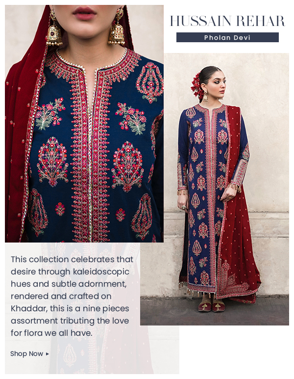  HUSSAIN REHAR This collection celebrates that desire through kaleidoscopic hues and subtle adornment, rendered and crafted on Khaddar, this is a nine pieces assortment tributing the love for flora we all have. Shop Now 