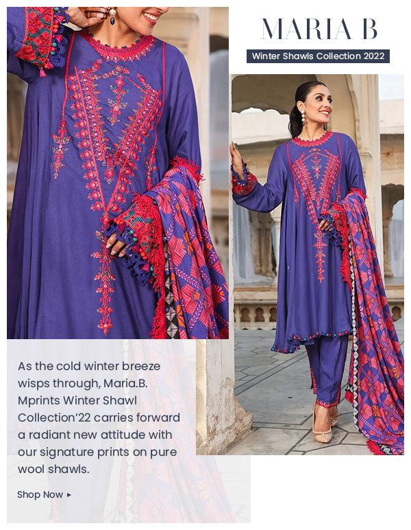 MARIA B As the cold winter breeze wisps through, Maria.B. Mprints Winter Shaw Collection'22 carries forward aradiant new attitude with our signature prints on pure wool shawls. Shop Now 